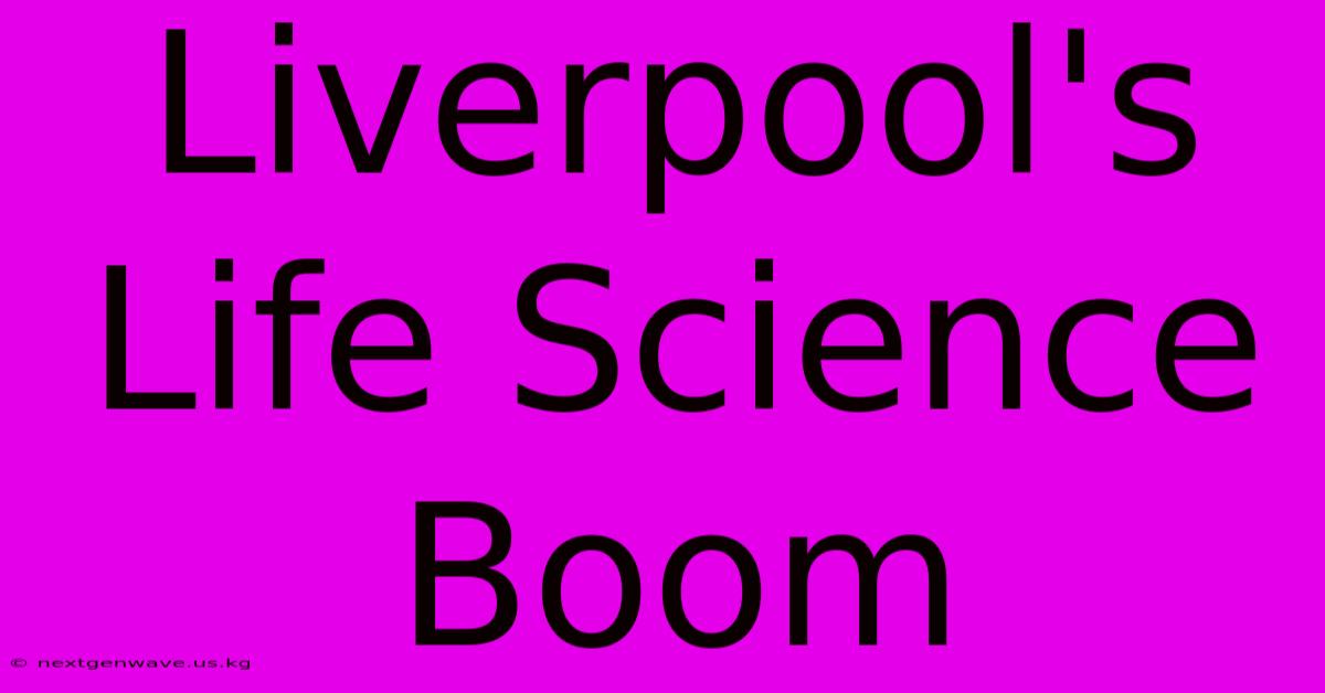 Liverpool's Life Science Boom