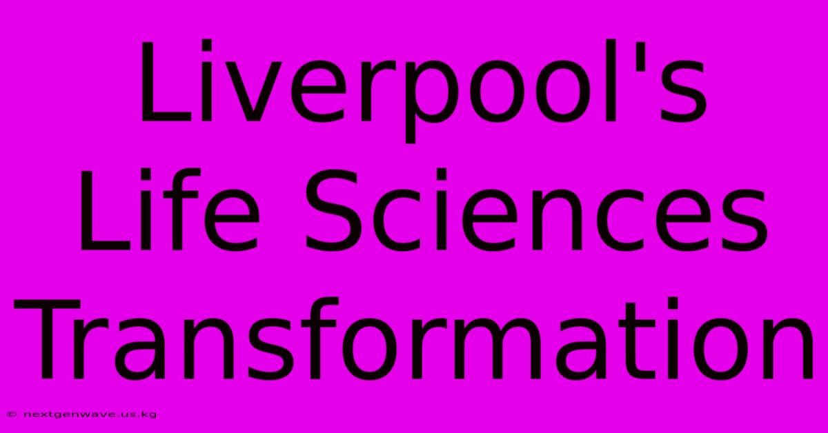 Liverpool's Life Sciences Transformation