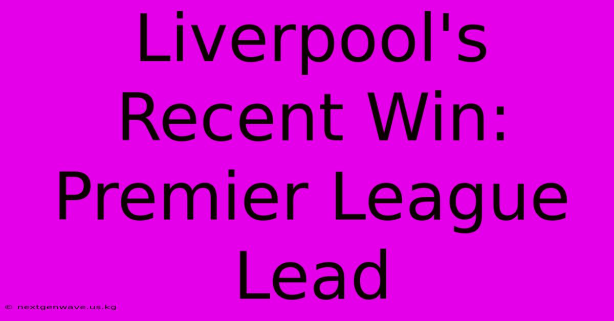 Liverpool's Recent Win: Premier League Lead