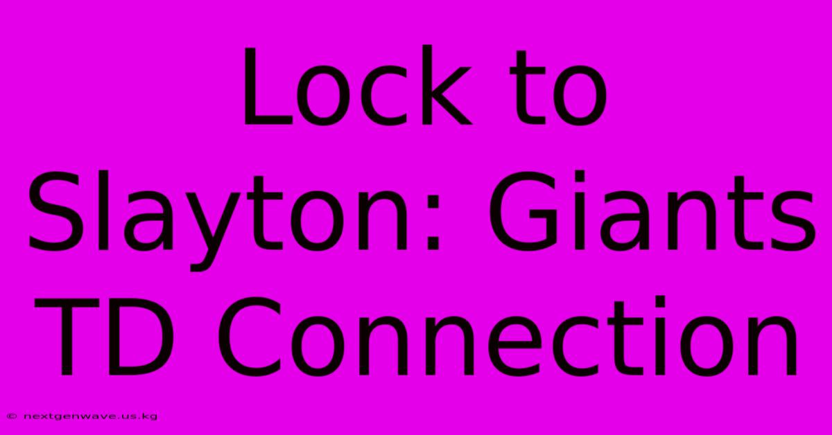 Lock To Slayton: Giants TD Connection