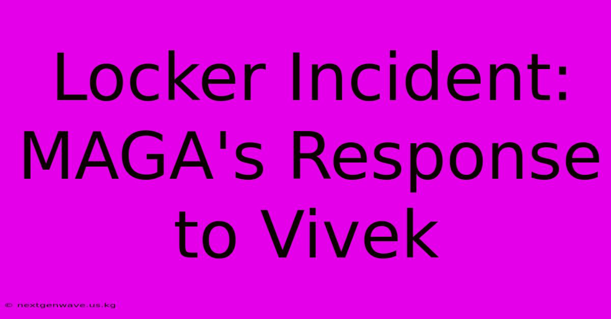 Locker Incident:  MAGA's Response To Vivek