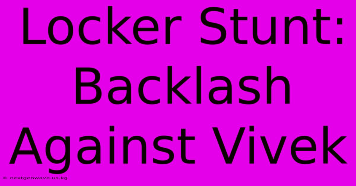 Locker Stunt:  Backlash Against Vivek