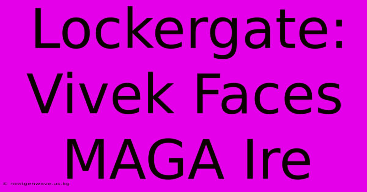 Lockergate: Vivek Faces MAGA Ire