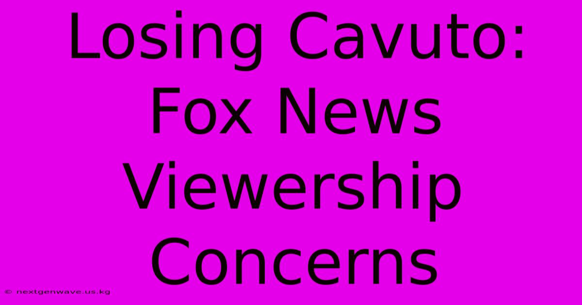 Losing Cavuto: Fox News Viewership Concerns