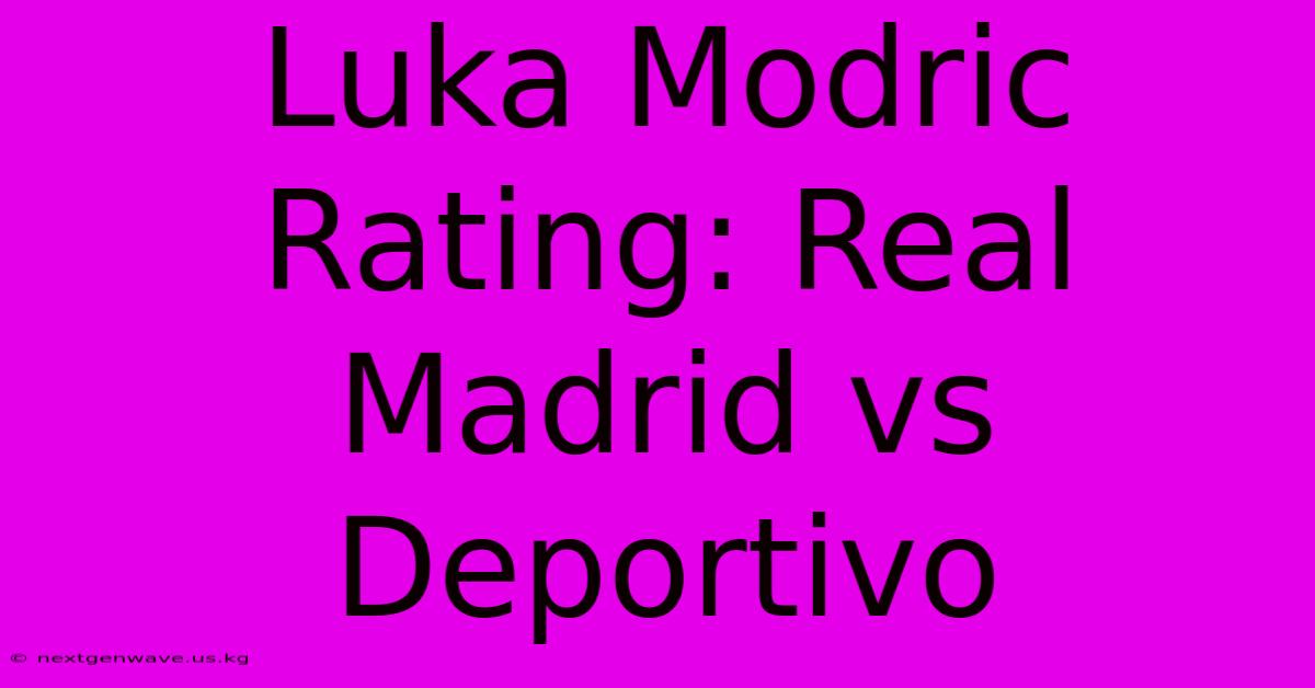 Luka Modric Rating: Real Madrid Vs Deportivo