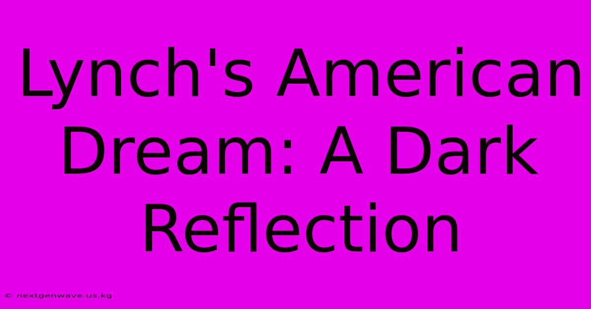 Lynch's American Dream: A Dark Reflection