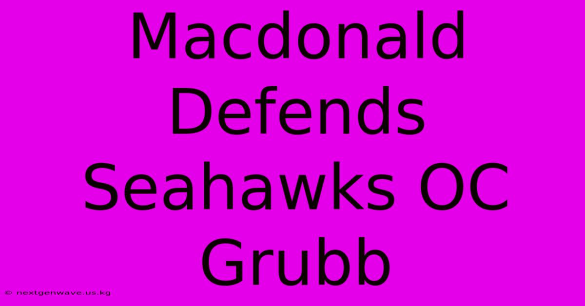 Macdonald Defends Seahawks OC Grubb