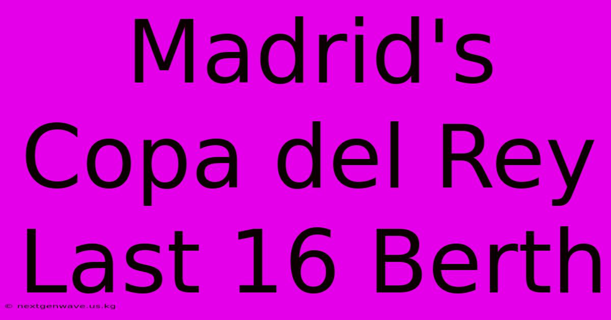 Madrid's Copa Del Rey Last 16 Berth