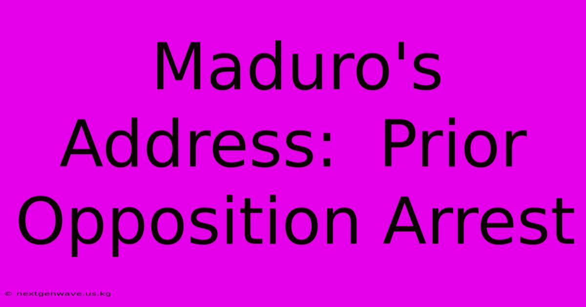 Maduro's Address:  Prior Opposition Arrest