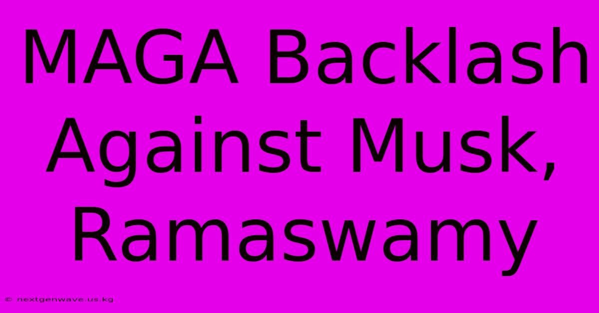 MAGA Backlash Against Musk, Ramaswamy