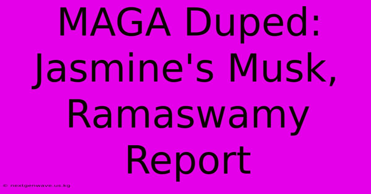 MAGA Duped: Jasmine's Musk, Ramaswamy Report