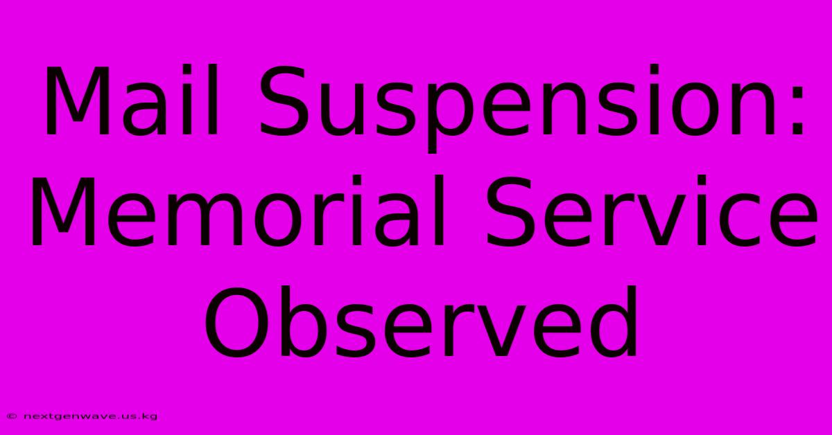 Mail Suspension: Memorial Service Observed