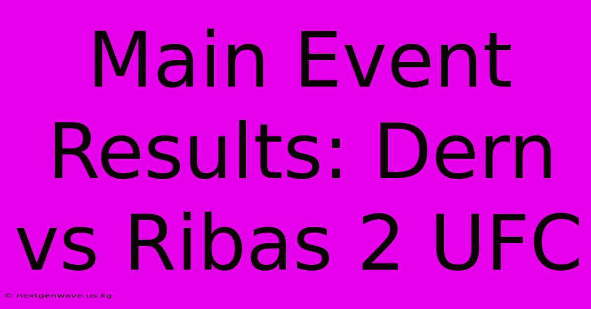 Main Event Results: Dern Vs Ribas 2 UFC