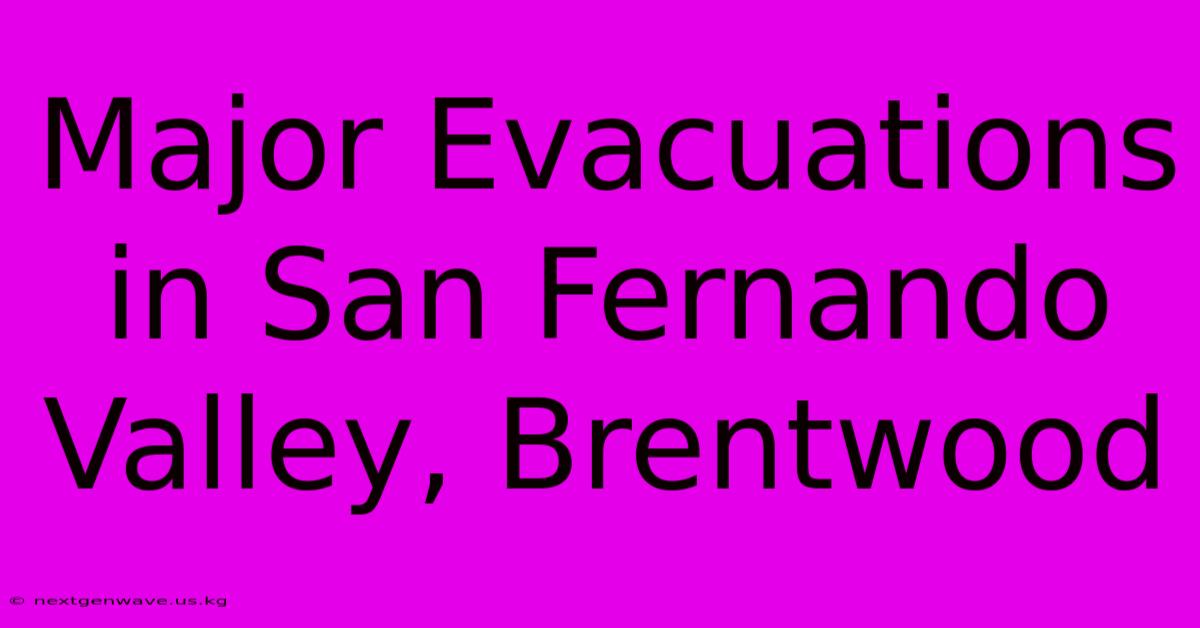 Major Evacuations In San Fernando Valley, Brentwood