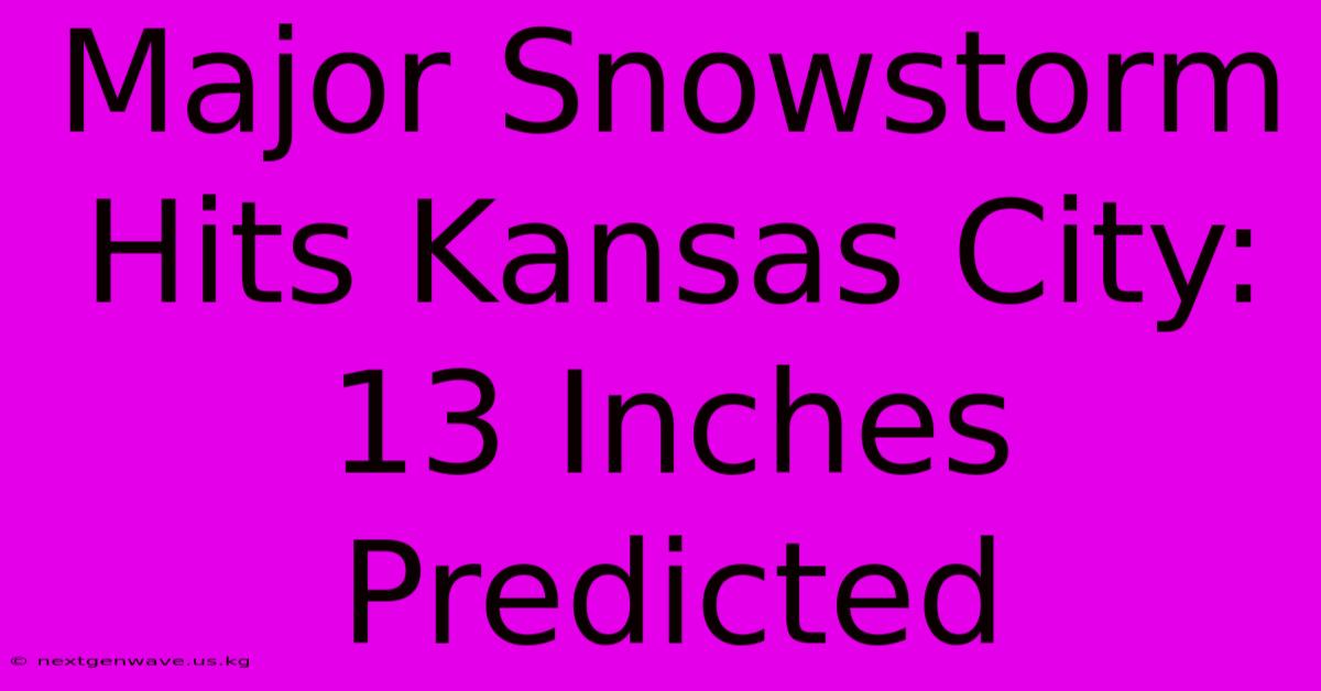 Major Snowstorm Hits Kansas City: 13 Inches Predicted