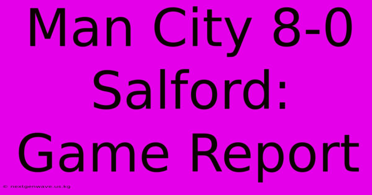 Man City 8-0 Salford: Game Report