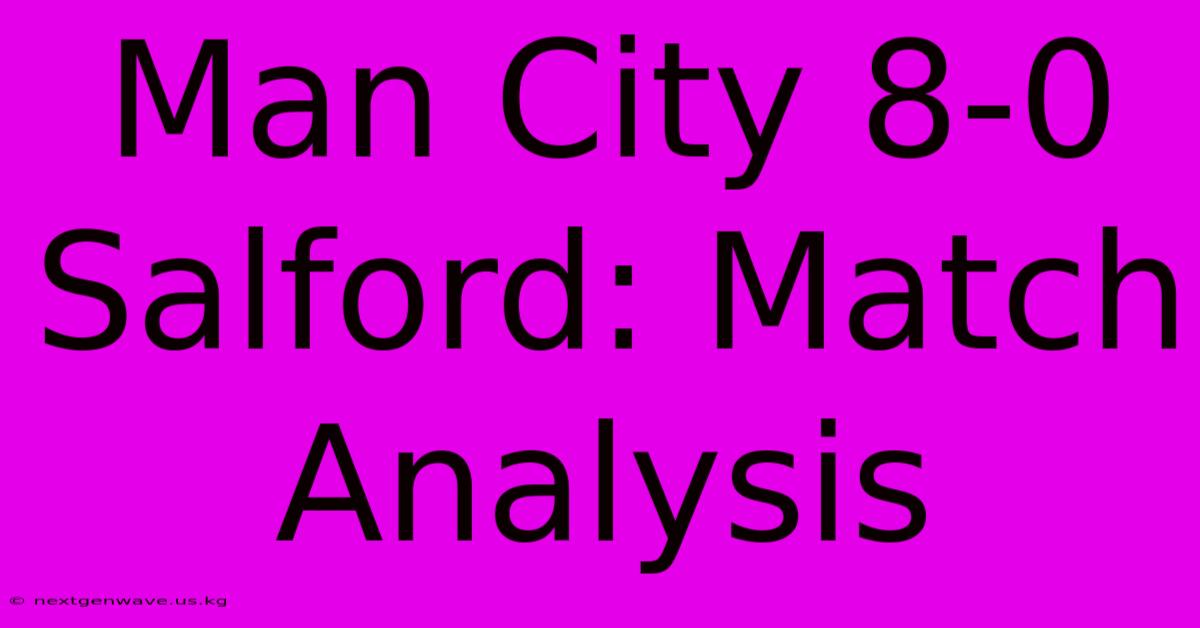 Man City 8-0 Salford: Match Analysis