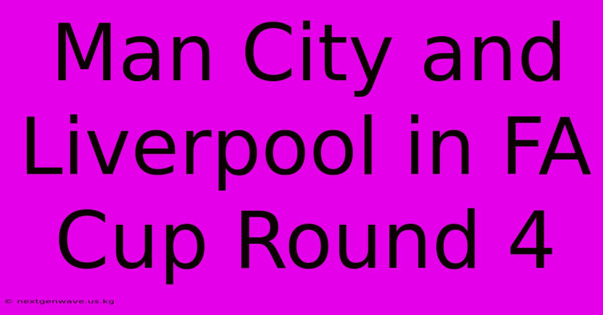 Man City And Liverpool In FA Cup Round 4