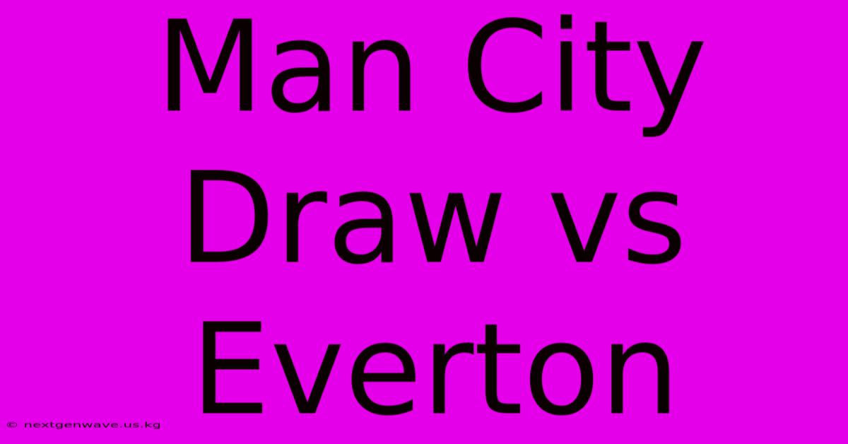 Man City Draw Vs Everton