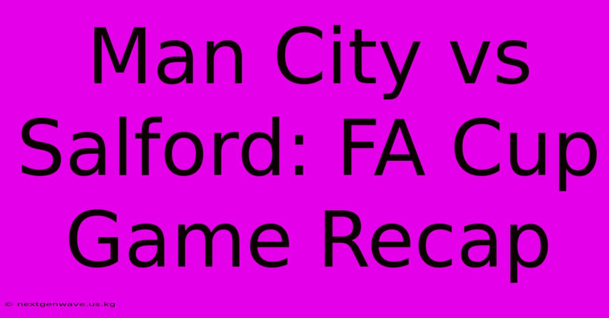 Man City Vs Salford: FA Cup Game Recap