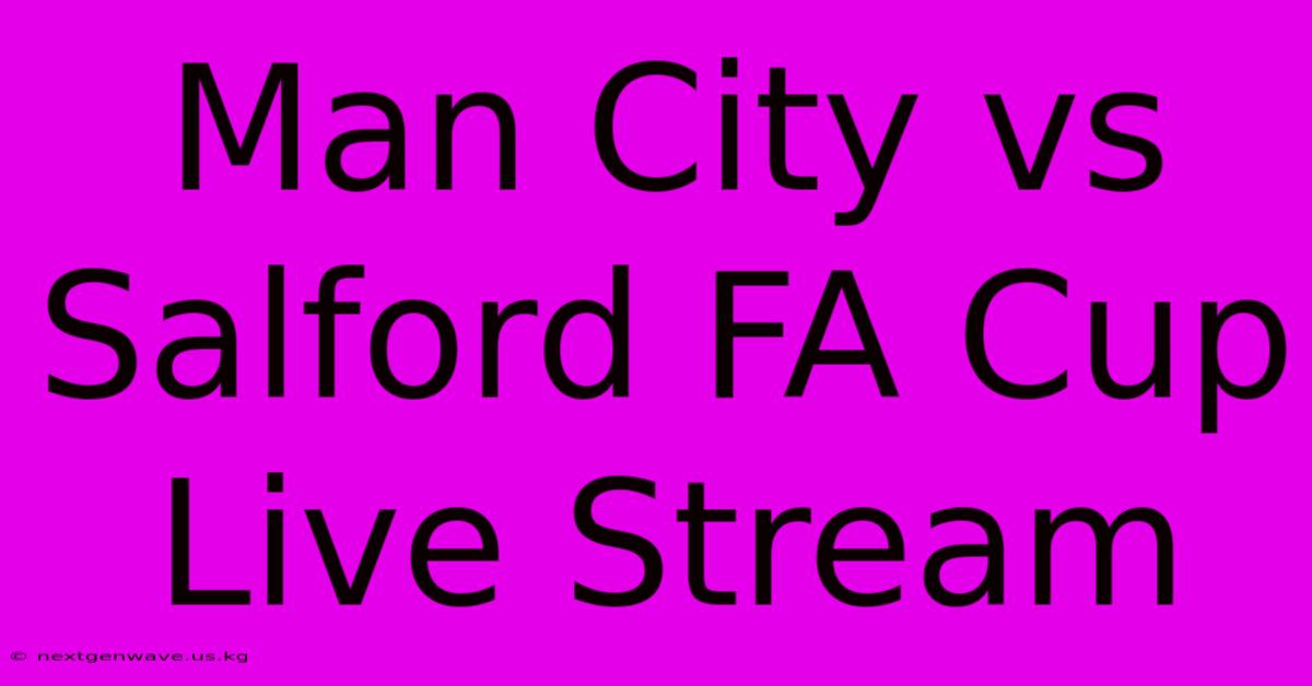 Man City Vs Salford FA Cup Live Stream