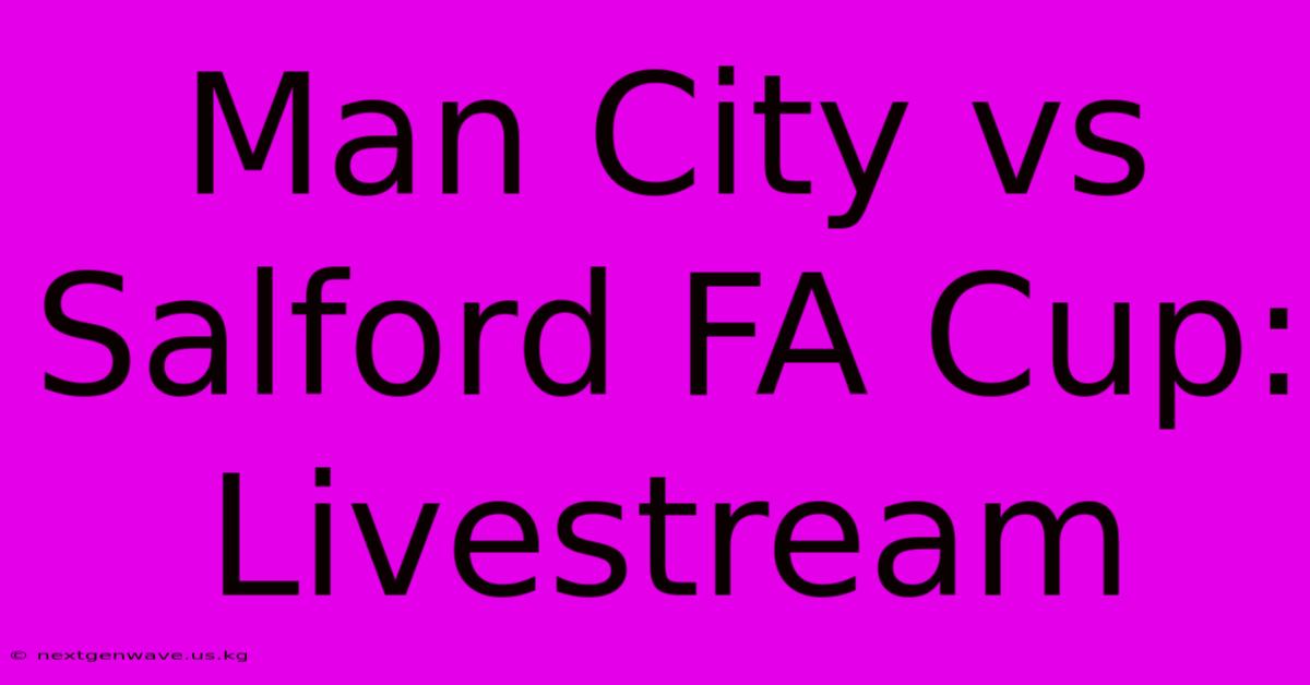 Man City Vs Salford FA Cup: Livestream