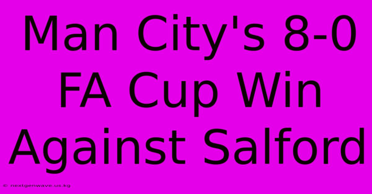 Man City's 8-0 FA Cup Win Against Salford