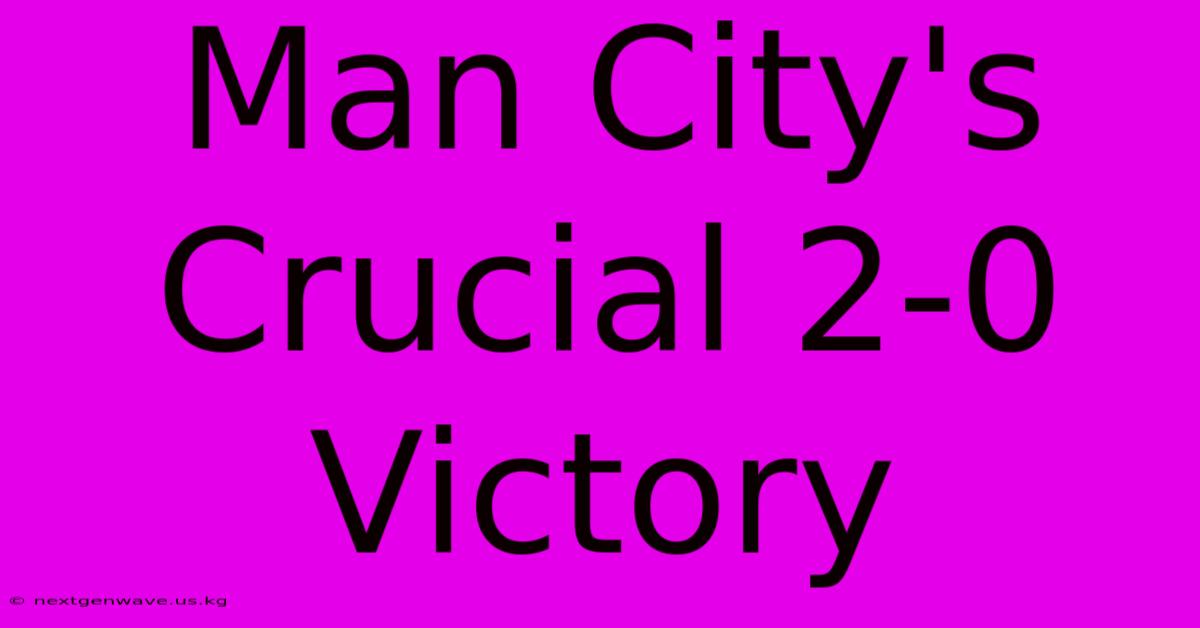 Man City's Crucial 2-0 Victory