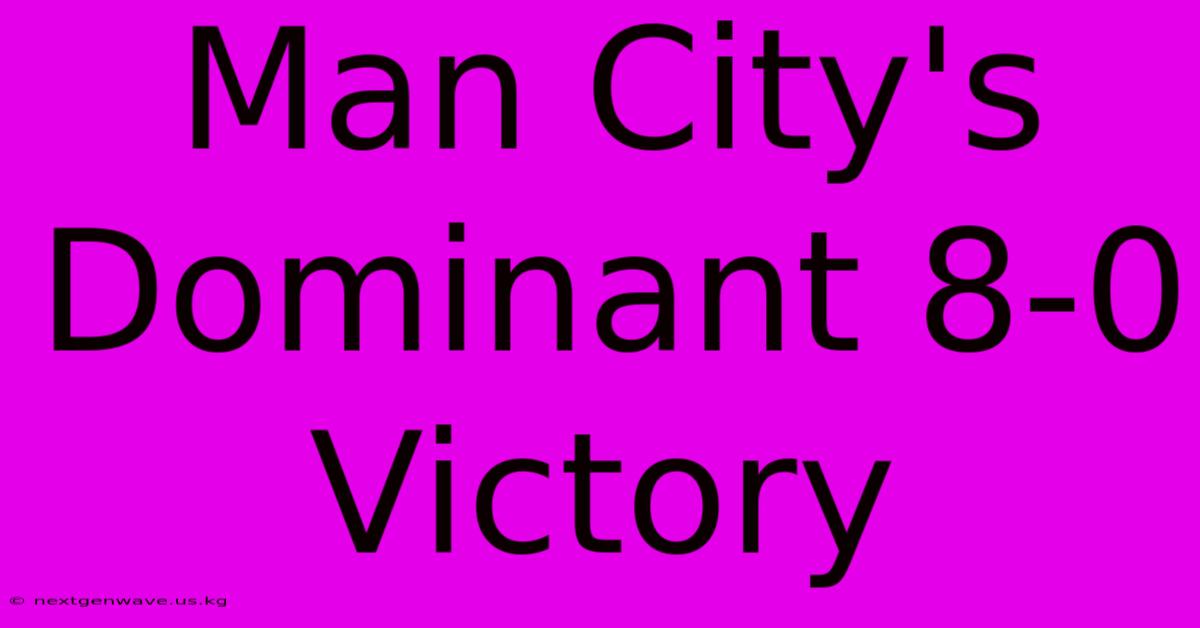 Man City's Dominant 8-0 Victory