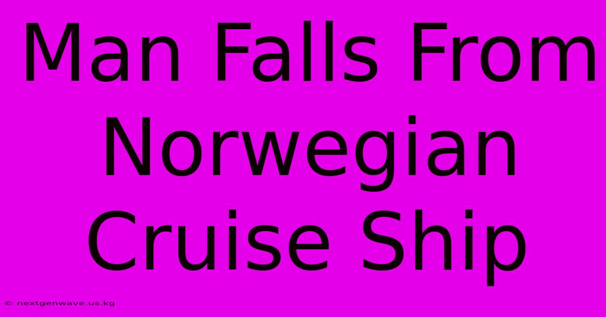 Man Falls From Norwegian Cruise Ship