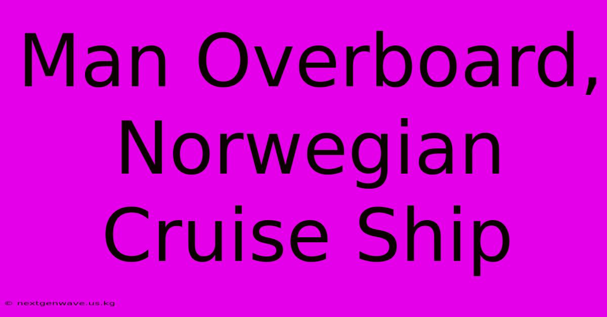 Man Overboard, Norwegian Cruise Ship