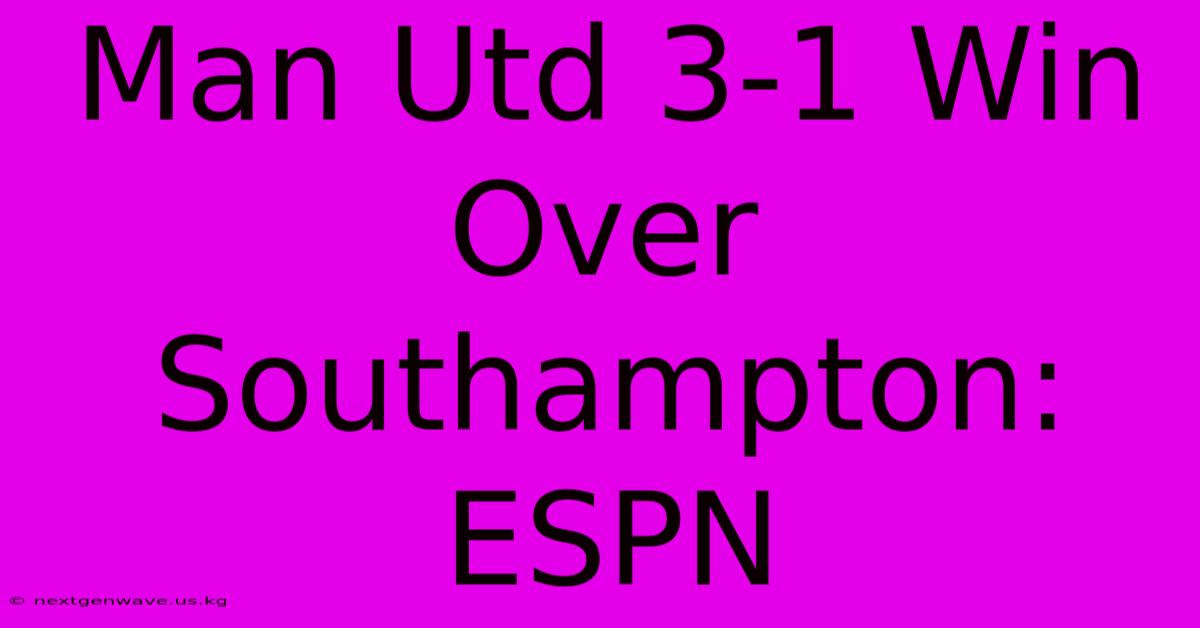 Man Utd 3-1 Win Over Southampton: ESPN