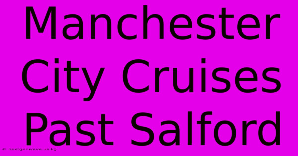 Manchester City Cruises Past Salford