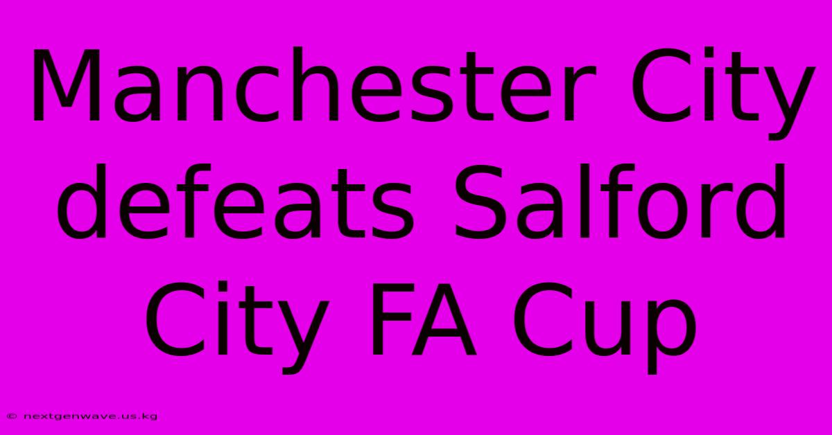 Manchester City Defeats Salford City FA Cup