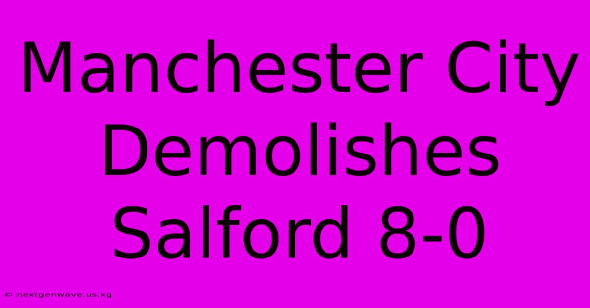 Manchester City Demolishes Salford 8-0