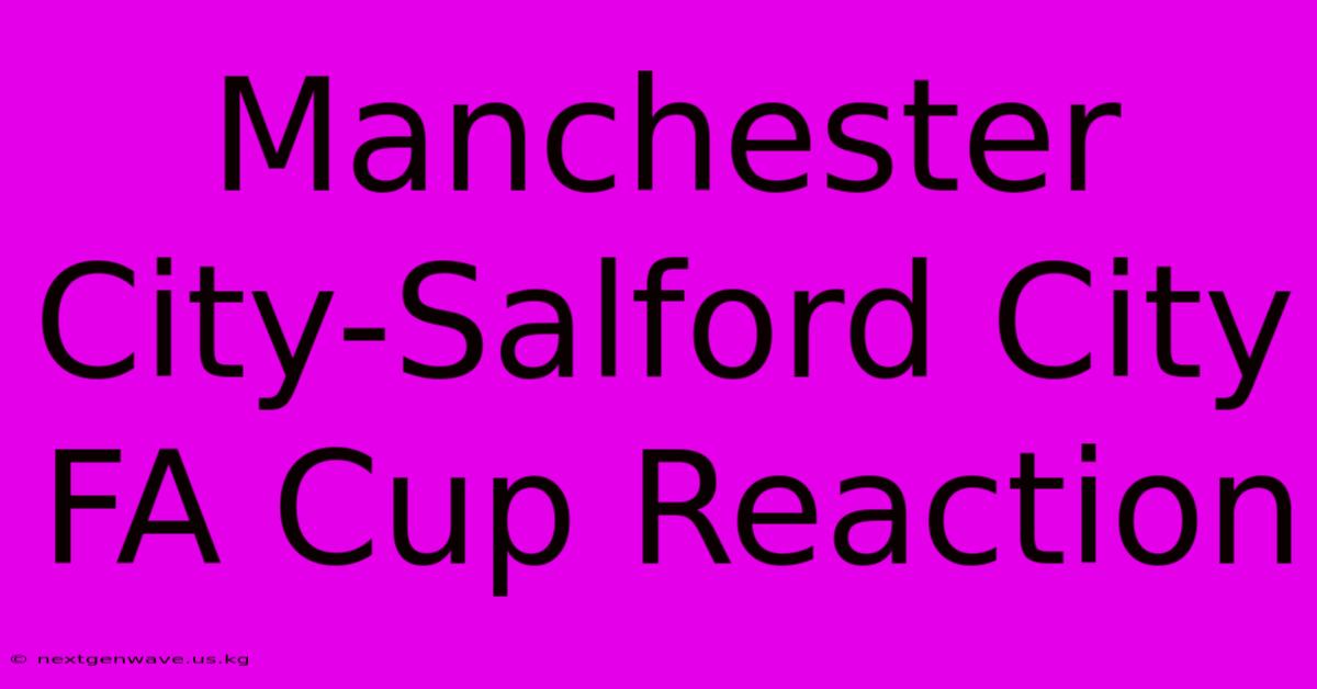 Manchester City-Salford City FA Cup Reaction