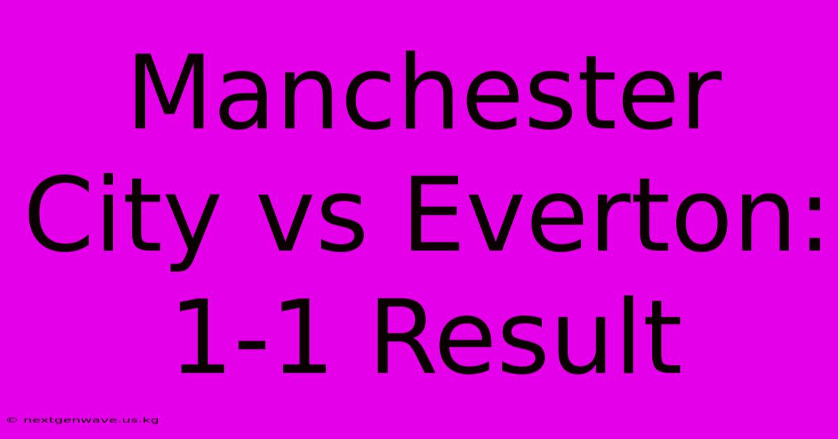 Manchester City Vs Everton: 1-1 Result