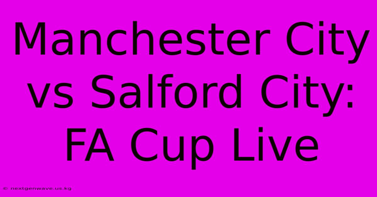 Manchester City Vs Salford City: FA Cup Live