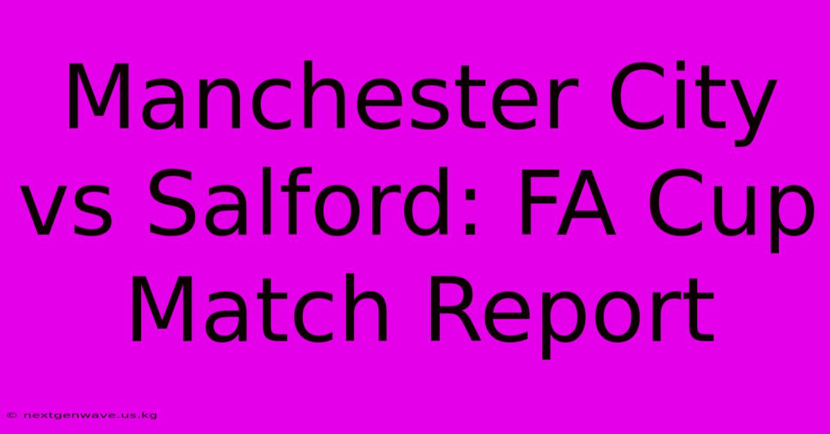 Manchester City Vs Salford: FA Cup Match Report