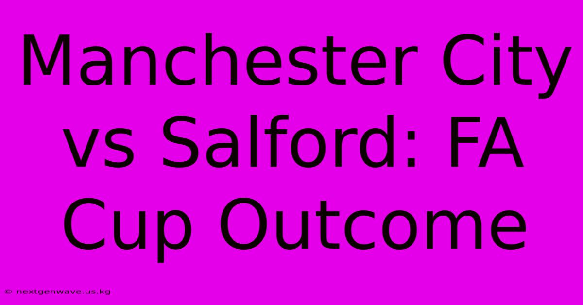 Manchester City Vs Salford: FA Cup Outcome