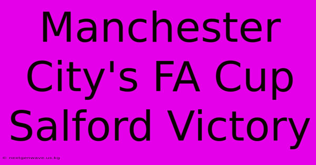 Manchester City's FA Cup Salford Victory