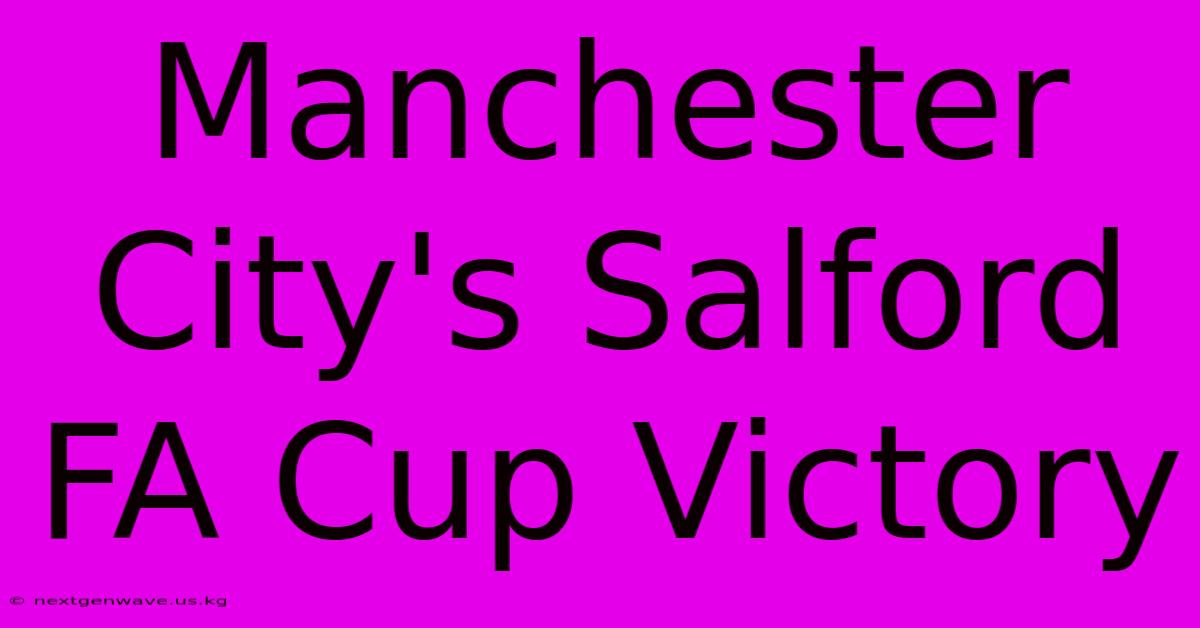 Manchester City's Salford FA Cup Victory