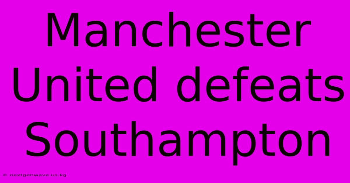 Manchester United Defeats Southampton