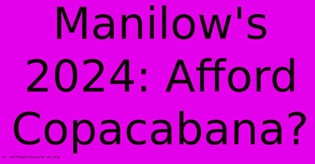 Manilow's 2024: Afford Copacabana?