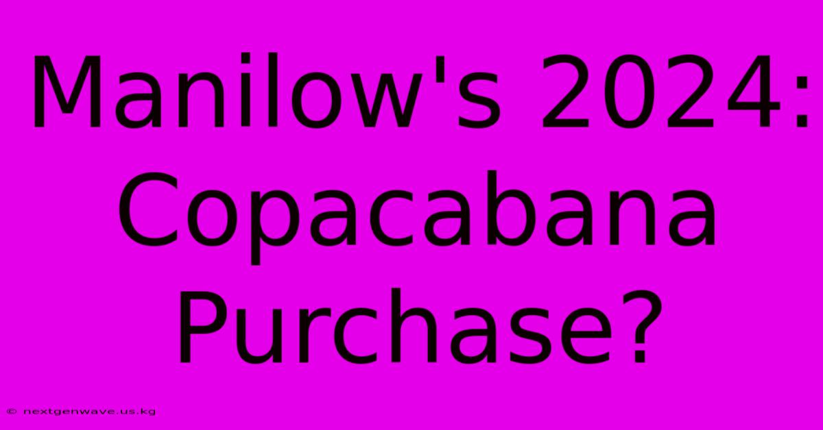 Manilow's 2024: Copacabana Purchase?