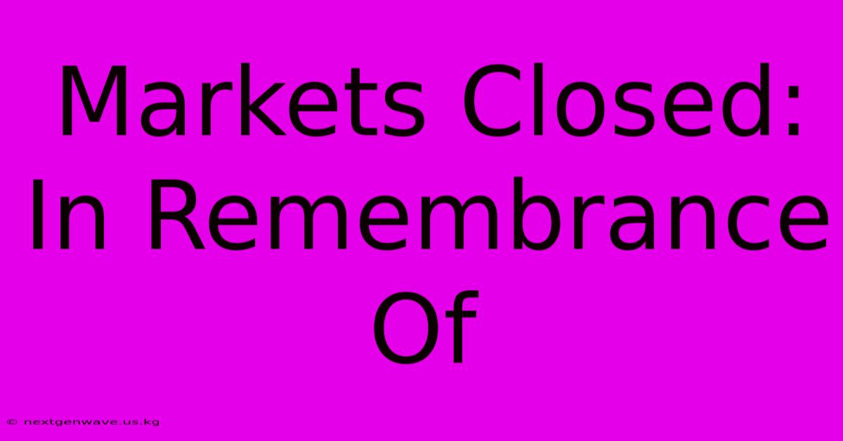 Markets Closed: In Remembrance Of