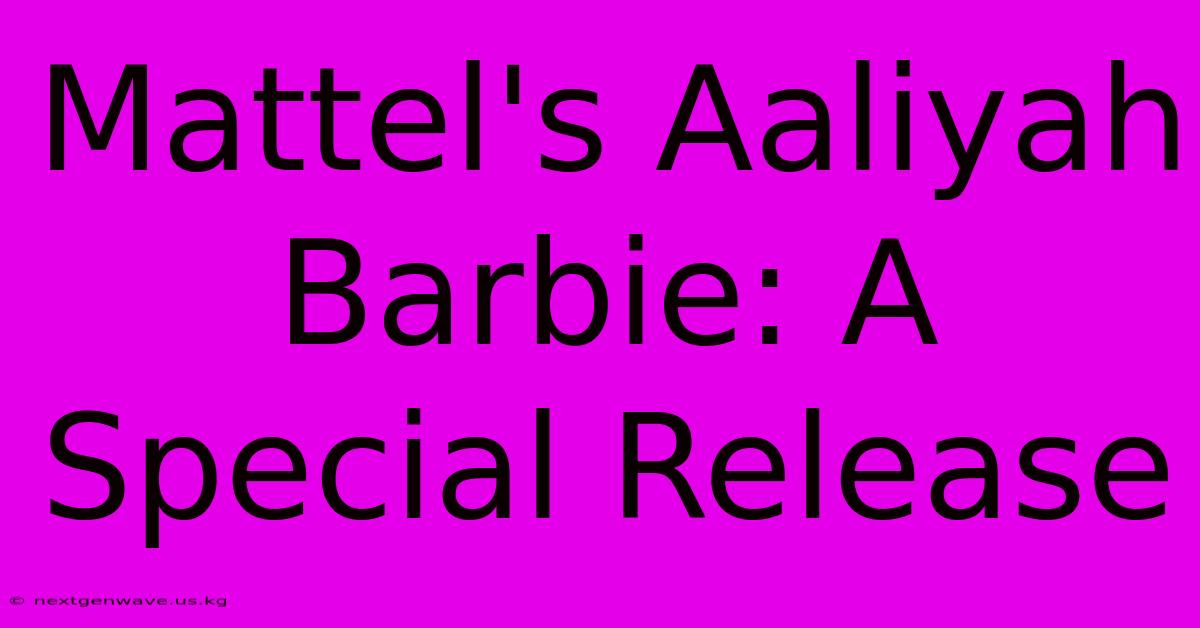 Mattel's Aaliyah Barbie: A Special Release