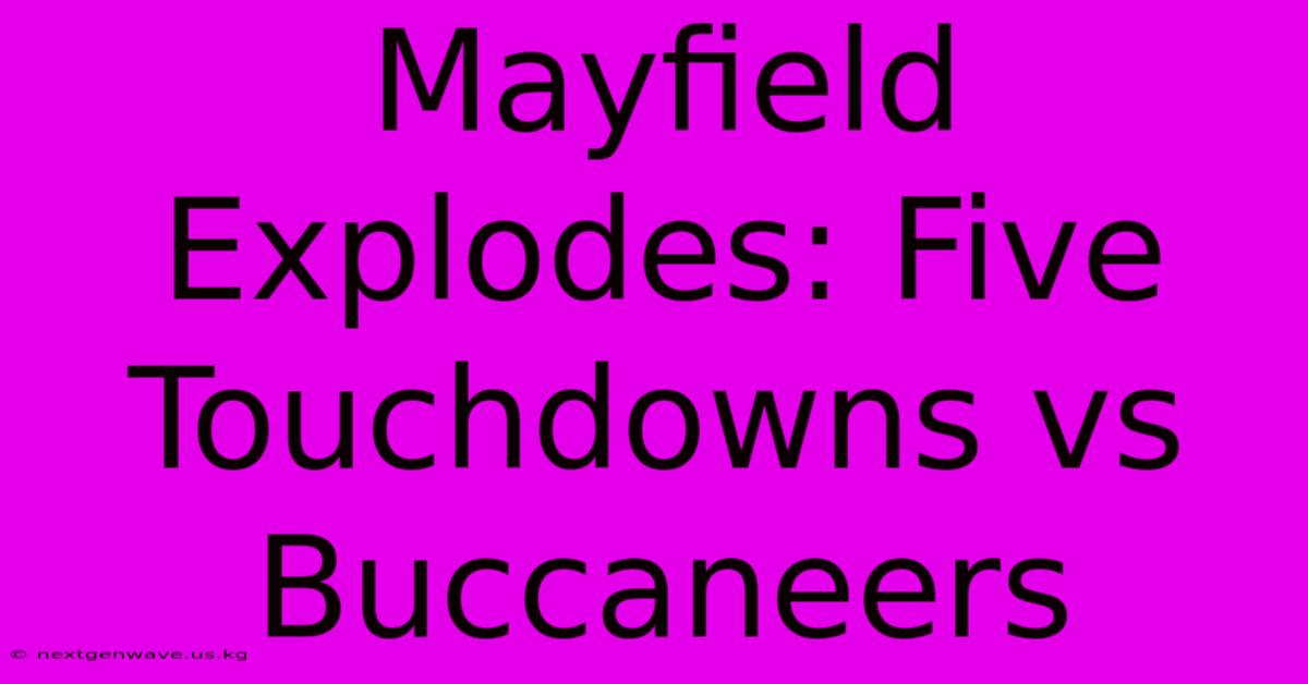 Mayfield Explodes: Five Touchdowns Vs Buccaneers