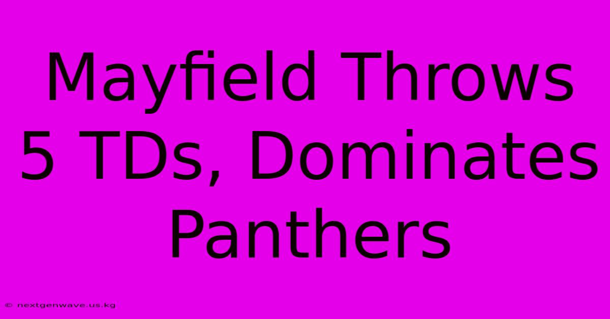 Mayfield Throws 5 TDs, Dominates Panthers