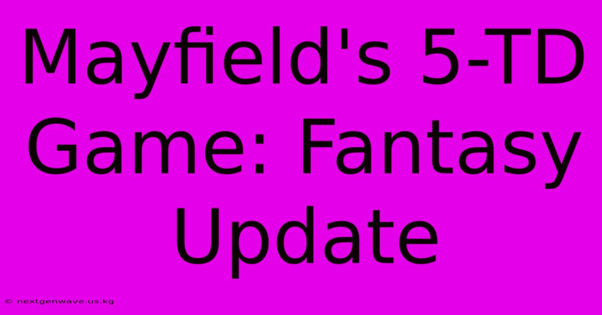 Mayfield's 5-TD Game: Fantasy Update